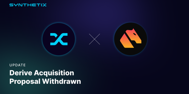 The Withdrawal of the Derive Acquisition Proposal